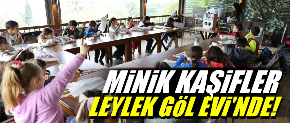 Minik kaşifler Leylek Göl Evi’nde