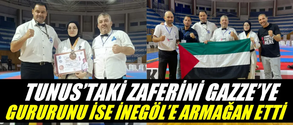 TUNUS’TAKİ ZAFERİNİ GAZZE’YE, GURURUNU İSE İNEGÖL’E ARMAĞAN ETTİ