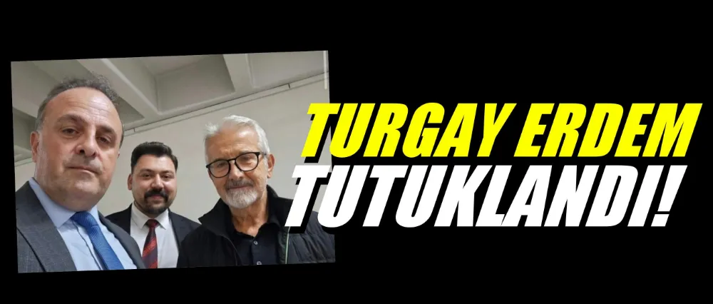 Turgay Erdem tutuklandı!