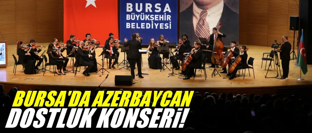 Bursa’da Azerbaycan dostluk konseri