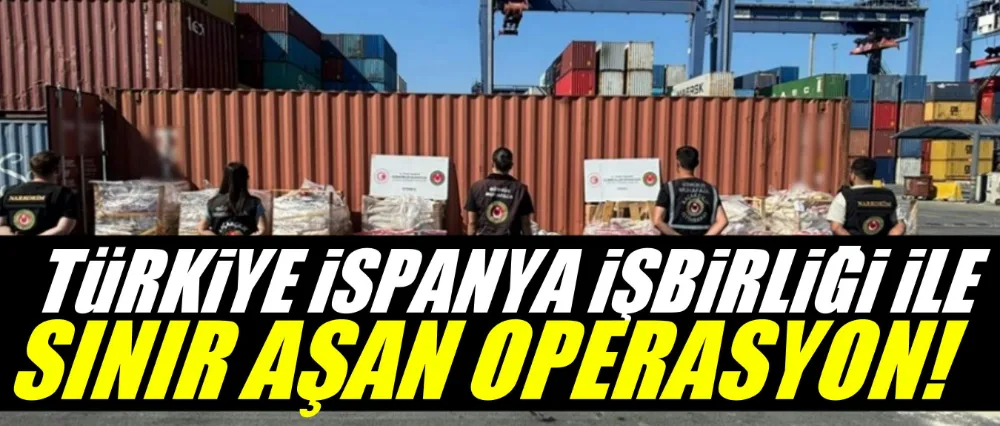  Türkiye-İspanya İşbirliği ile Sınır Aşan Operasyon..
