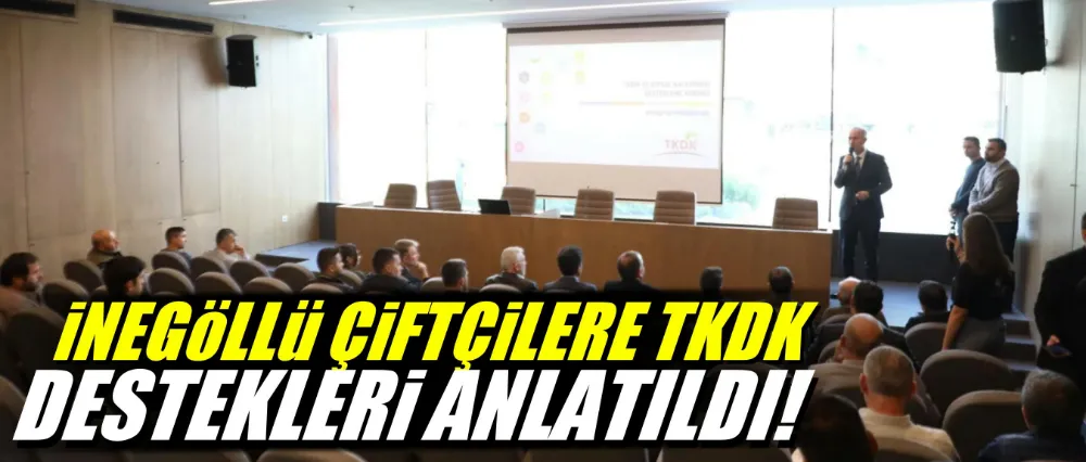 İnegöllü çiftçilere TKDK destekleri anlatıldı!