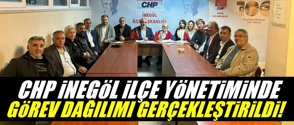 CHP İnegöl İlçe Başkanlığı’nda Görev Dağılımı Gerçekleştirildi