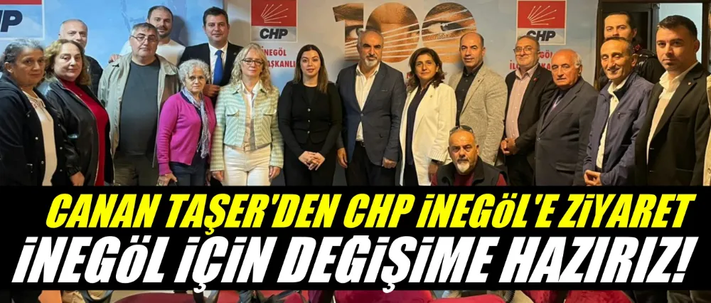 CHP Parti Meclisi Üyesi Canan Taşer’den CHP İnegöl İlçe Başkanlığı’na Ziyaret