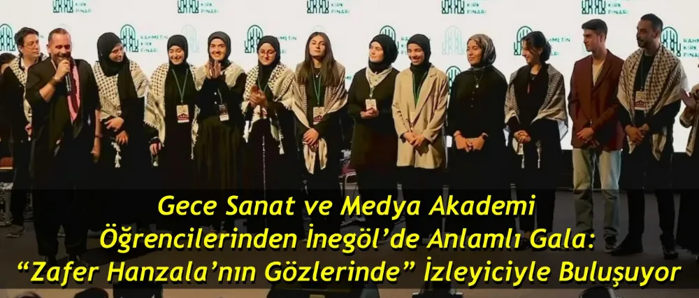 Gece Sanat ve Medya Akademi Öğrencilerinden İnegöl’de Anlamlı Gala: “Zafer Hanzala’nın Gözlerinde” İzleyiciyle Buluşuyor