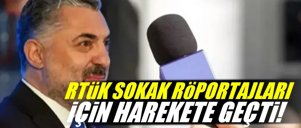 RTÜK sokak röportajları için harekete geçti