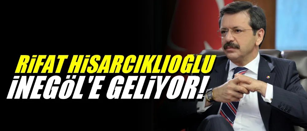 TOBB Başkanı Rifat Hisarcıklıoğlu İnegöl’e Geliyor