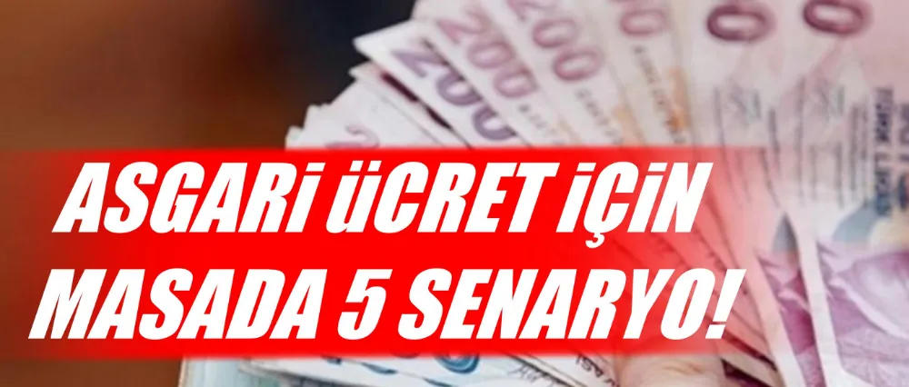 Asgari ücret için masadaki senaryolar belli oluyor..