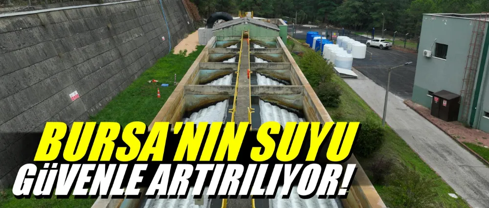 Bursa’nın suyu güvenle arıtılıyor