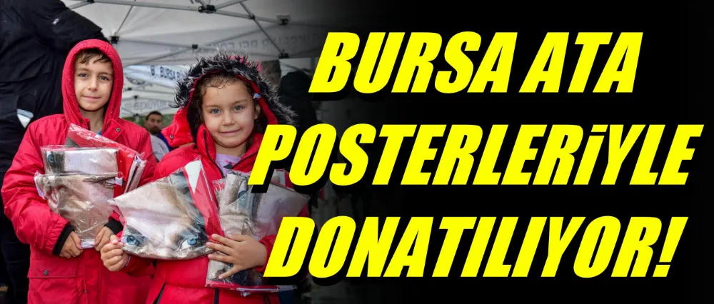 BURSA, ATA POSTERLERİYLE DONATILIYOR!