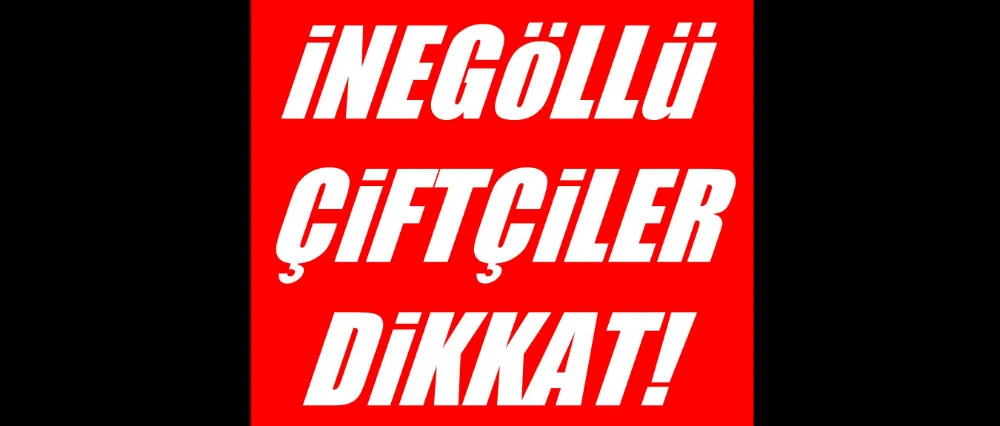 İnegöllü çiftçiler dikkat... O ödemeler başladı