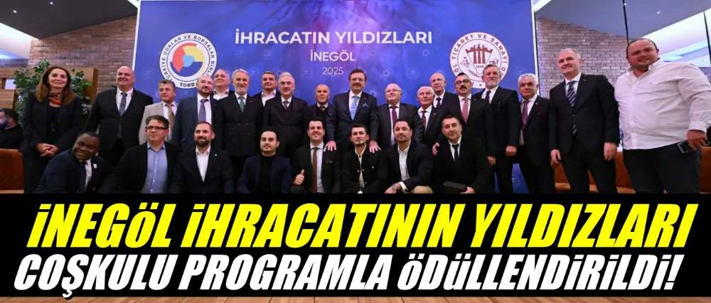 İNEGÖL İHRACATININ YILDIZLARI COŞKULU PROGRAMLA ÖDÜLLENDİRİLDİ!