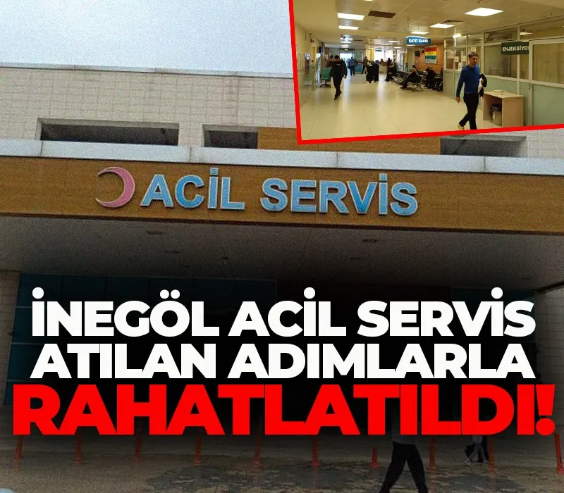 İnegöl acil servis atılan adımlarla rahatlatıldı!