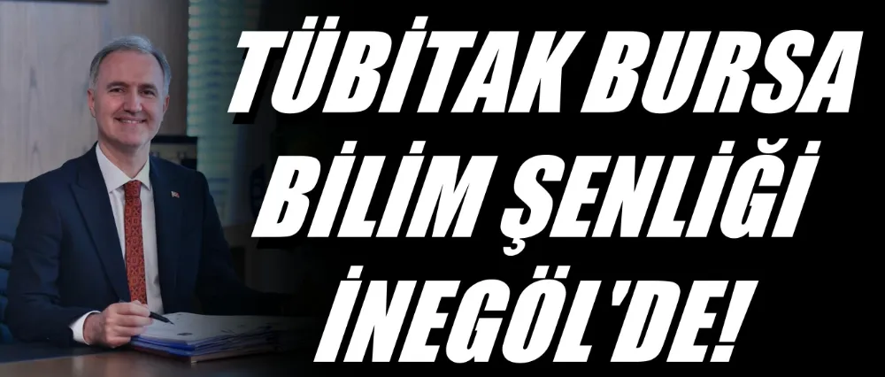 Tübitak Bursa Bilim Şenliği İnegöl’de