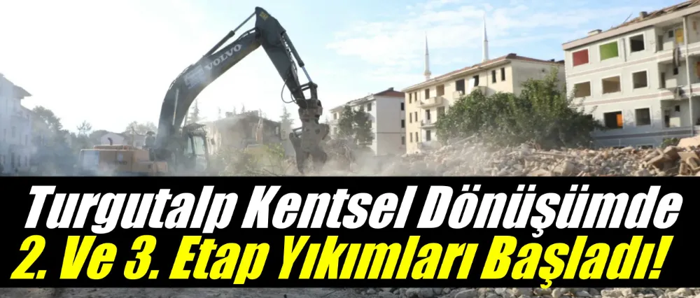Turgutalp Kentsel Dönüşümde 2. Ve 3. Etap Yıkımları Başladı