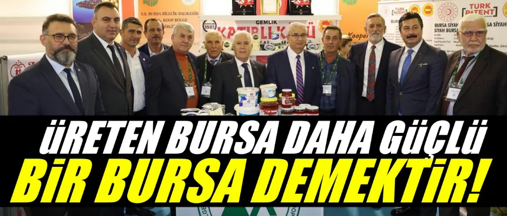“Üreten Bursa, daha güçlü bir Bursa demektir”