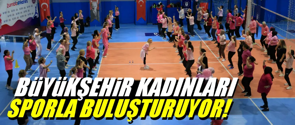Büyükşehir, kadınları sporla buluşturuyor