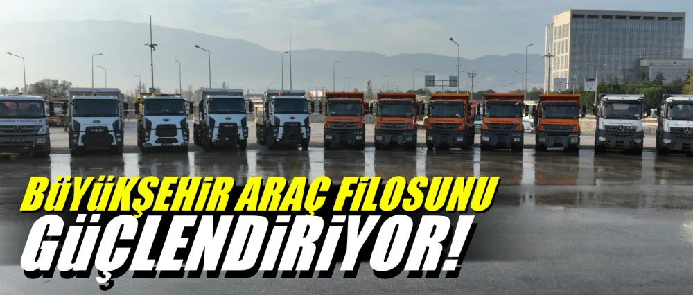 Büyükşehir, araç filosunu güçlendiriyor