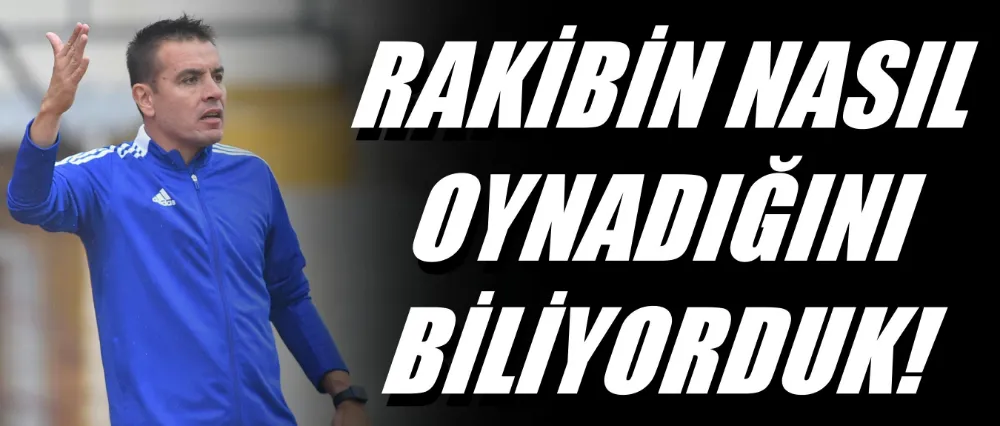 İsmail Güldüren; Rakibe göre oyunu kurguladık..