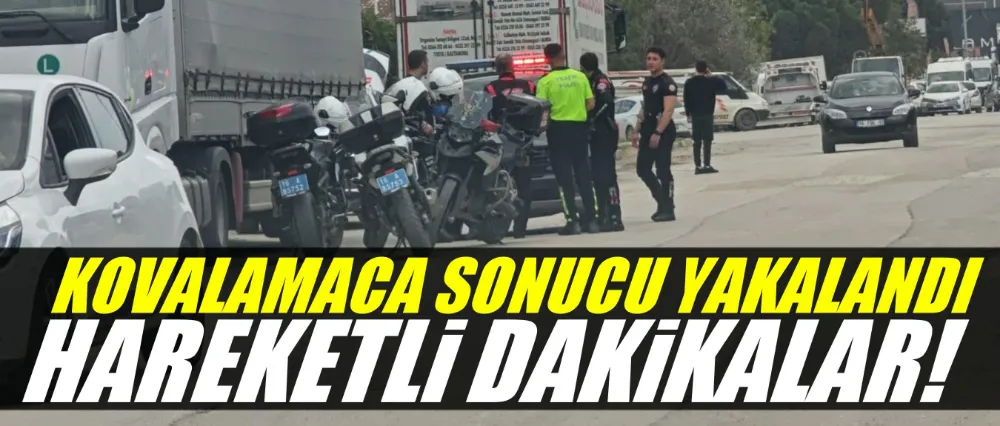 Kovalamaca sonucu yakalandı!