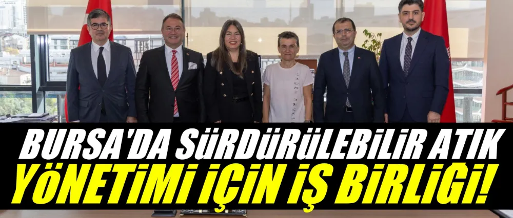 Bursa’da sürdürülebilir atık yönetimi için işbirliği
