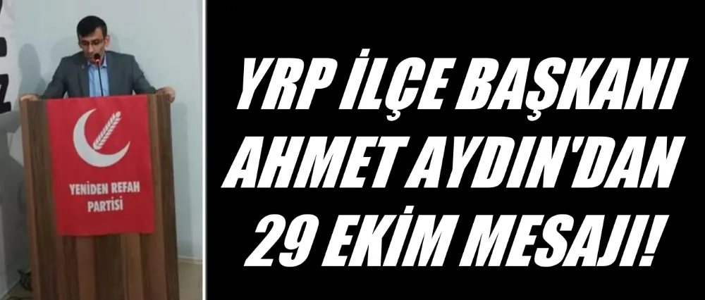 Yeniden Refah İlçe Başkanı Ahmet Aydın