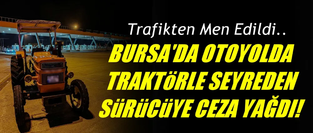 Otoyolda Traktörle Seyreden Sürücüye Ceza Yağdı