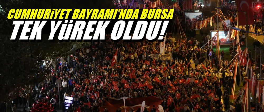 Cumhuriyet Bayramında Bursa Tek Yürek Oldu