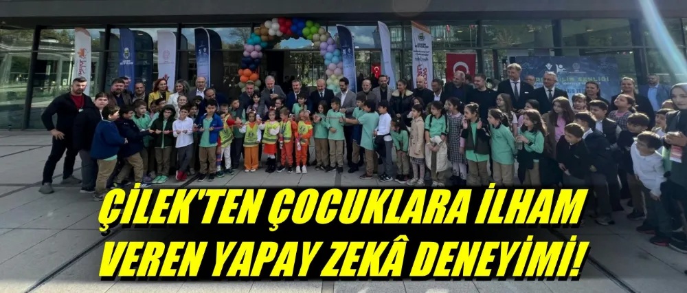 ÇİLEK’TEN ÇOCUKLARA İLHAM VEREN YAPAY ZEKÂ DENEYİMİ