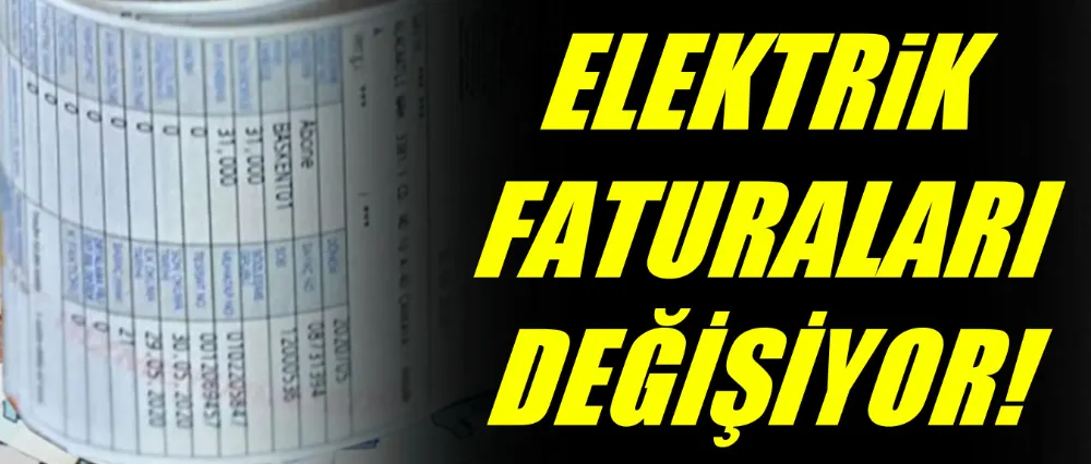 Elektrik faturaları değişiyor!