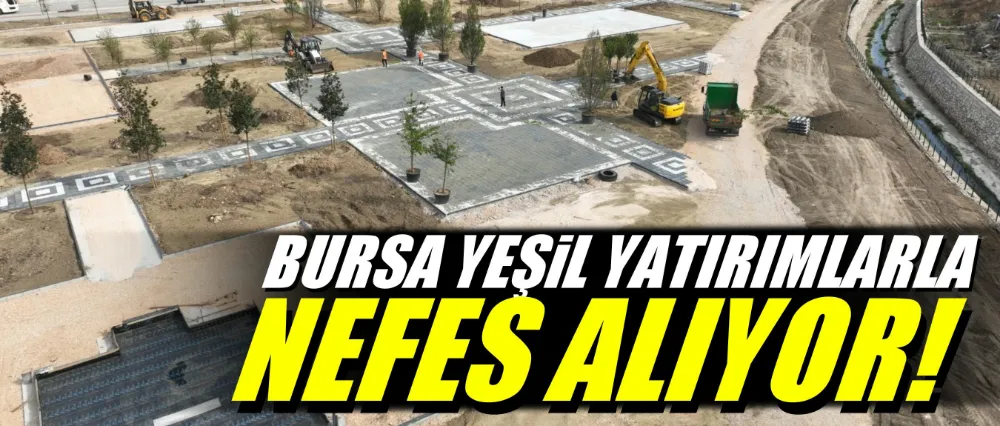 Bursa, yeşil yatırımlarla nefes alıyor!