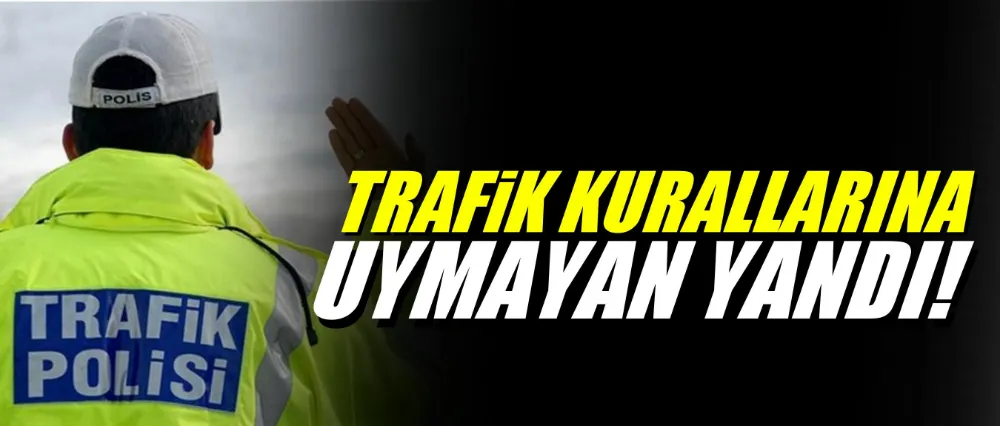 Trafikte kurallara uymayanlara ağır cezalar..