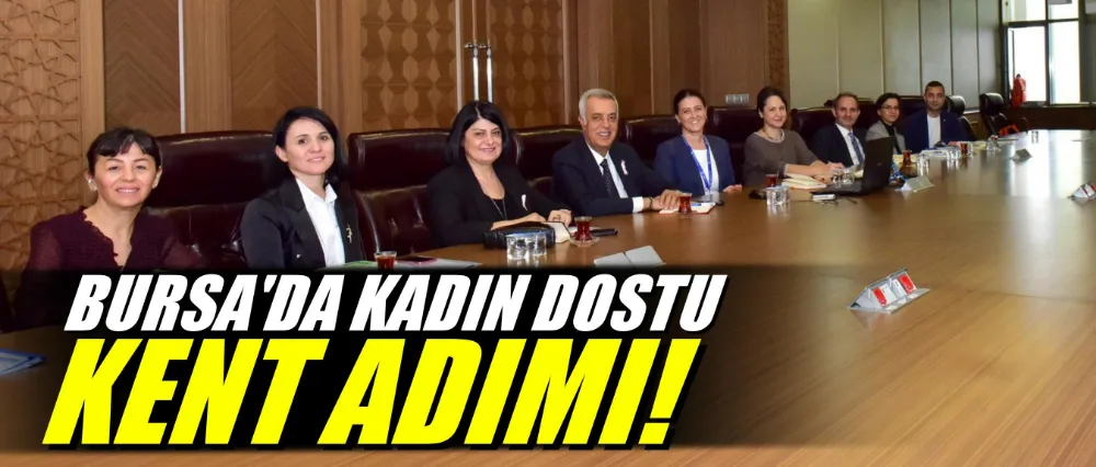 Bursa’da ‘Kadın Dostu Kent’ adımı
