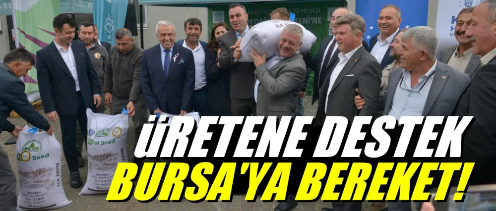 Üretene destek, Bursa’ya bereket