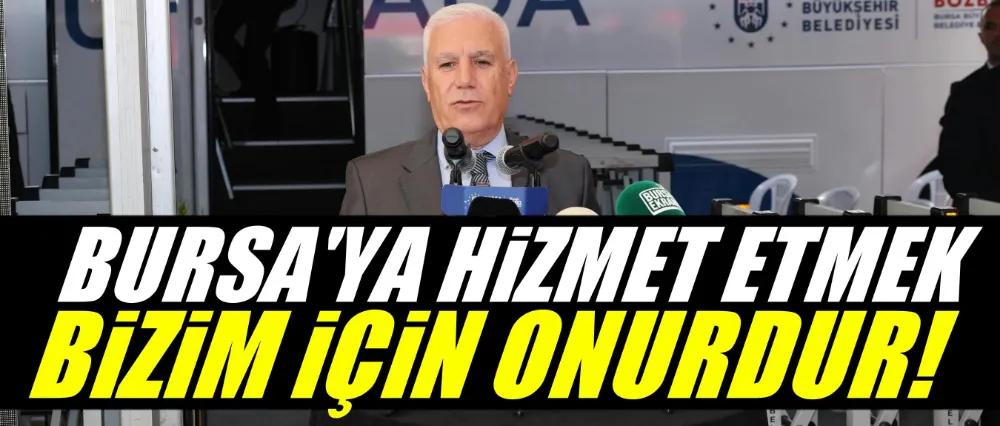 Başkan Bozbey, “Bursa’ya hizmet etmek bizim için onurdur”