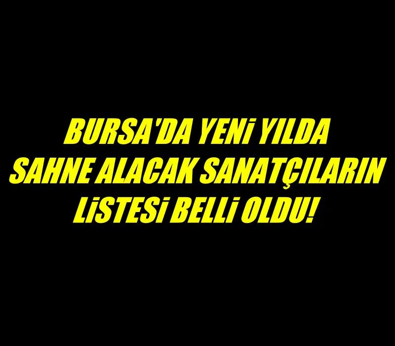 Bursa’da yeniyıl konserlerinde sahne alacak sanatçılar belli oldu!