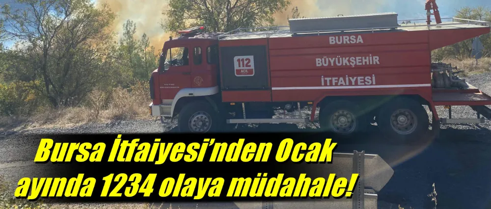 Bursa itfaiyesinden Ocak ayında 1234 olaya müdahale!