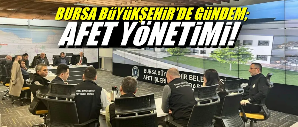 Bursa Büyükşehir’de gündem, ‘Afet yönetimi’