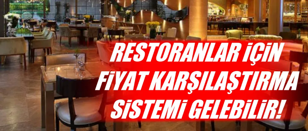 Restoranlar için fiyat karşılaştırma sistemi gelebilir!