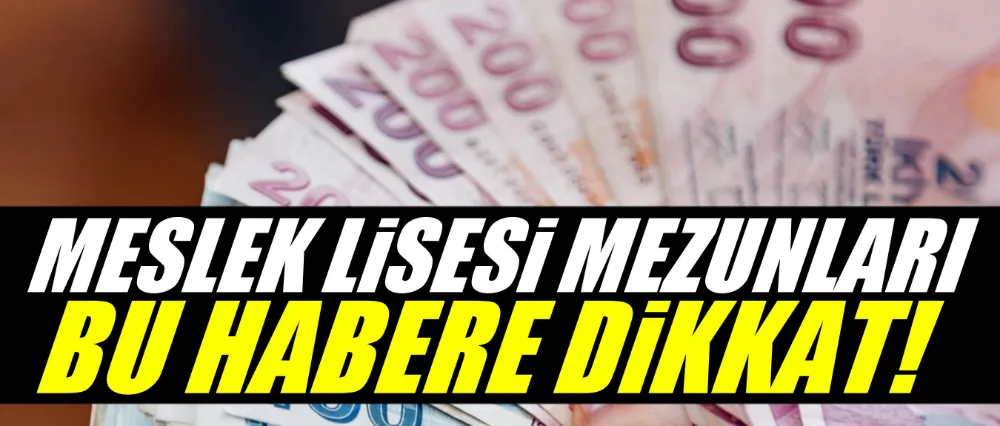 Meslek lisesi mezunları dikkat!