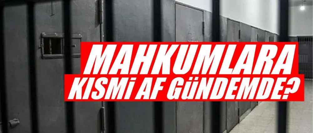 Kısmi af geliyor iddiası!