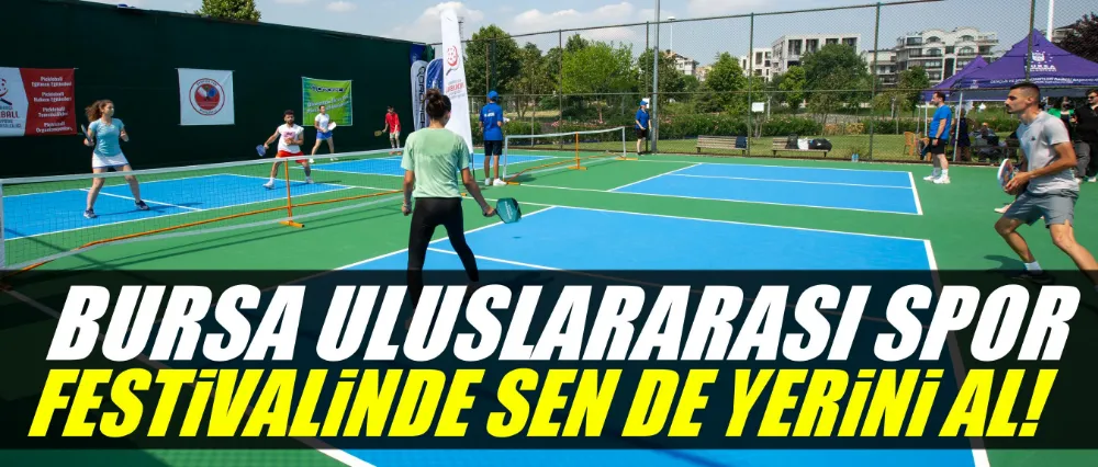 ‘Bursa Uluslararası Spor Festivali’nde sen de yerini al