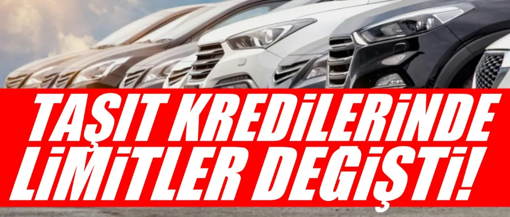 Taşıt kredilerinde limitler değişti!