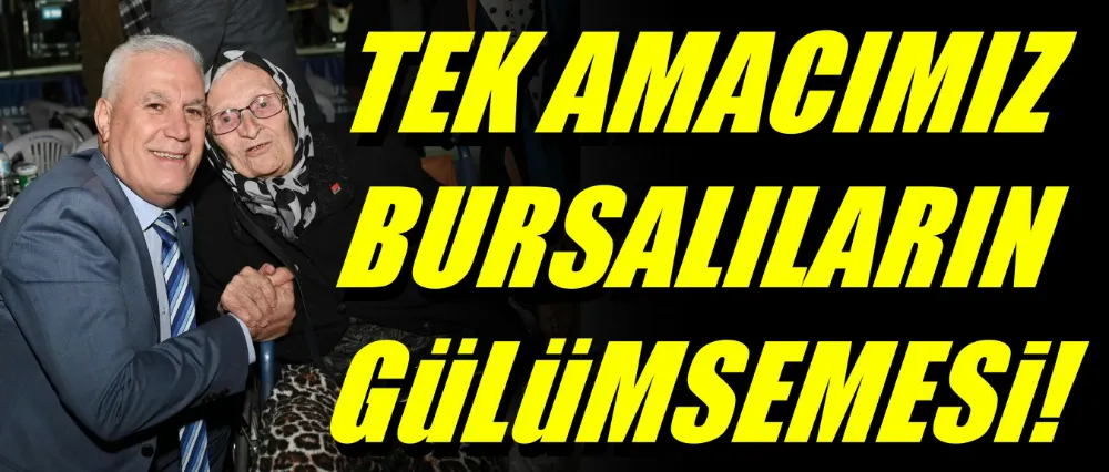 Başkan Bozbey; Tek amacımız Bursalıların gülümsemesi!