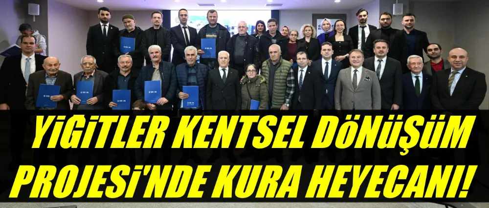 Yiğitler kentsel dönüşüm projesinde kura heyecanı!