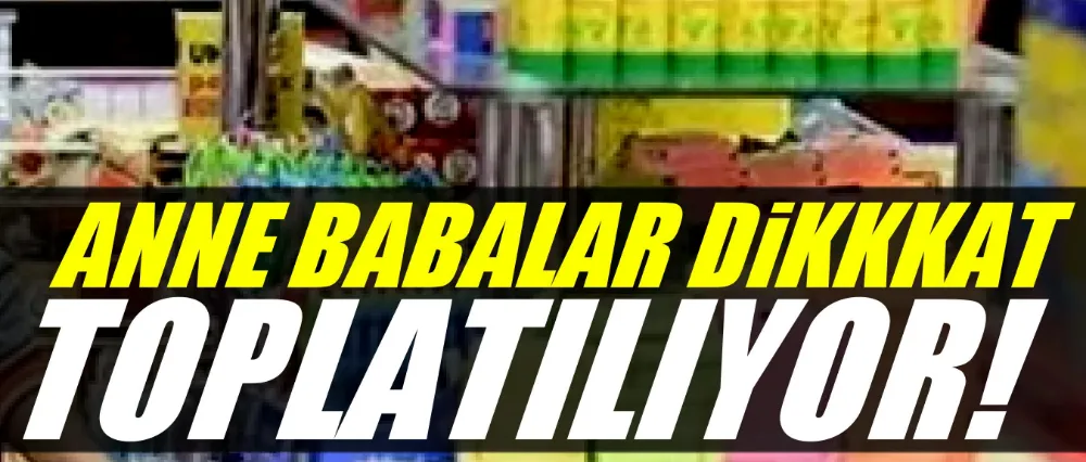 O ÜRÜN PİYASADAN TOPLATILIYOR!