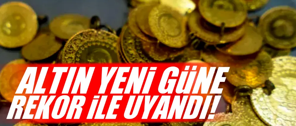 Gram altın güne rekorla uyandı!