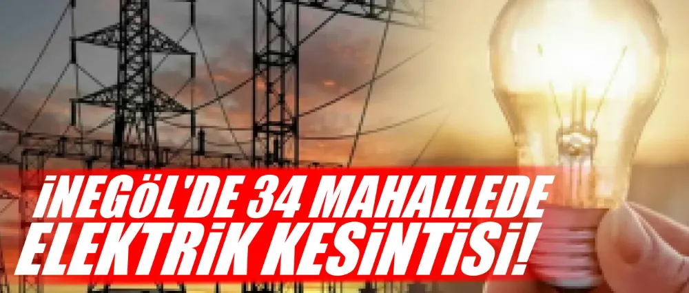 İnegöl’de 34 Mahallede Elektrik Kesintisi: 12-15 Nisan Tarihleri Arasında Dikkat!