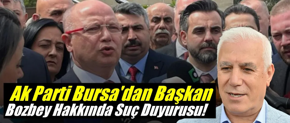 AK Parti Bursa, Başkan Bozbey hakkında suç duyurusunda bulundu