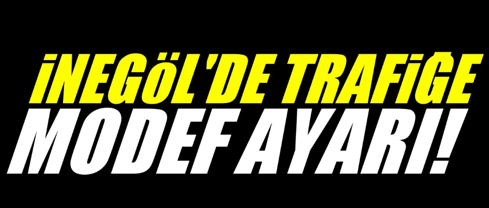 İnegöl Trafiğine Modef Düzenlemesi